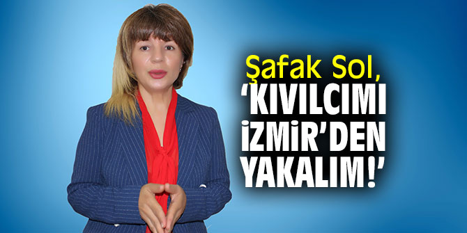 İş kadını Şafak Sol, ‘Kıvılcımı İzmir’den yakalım!’