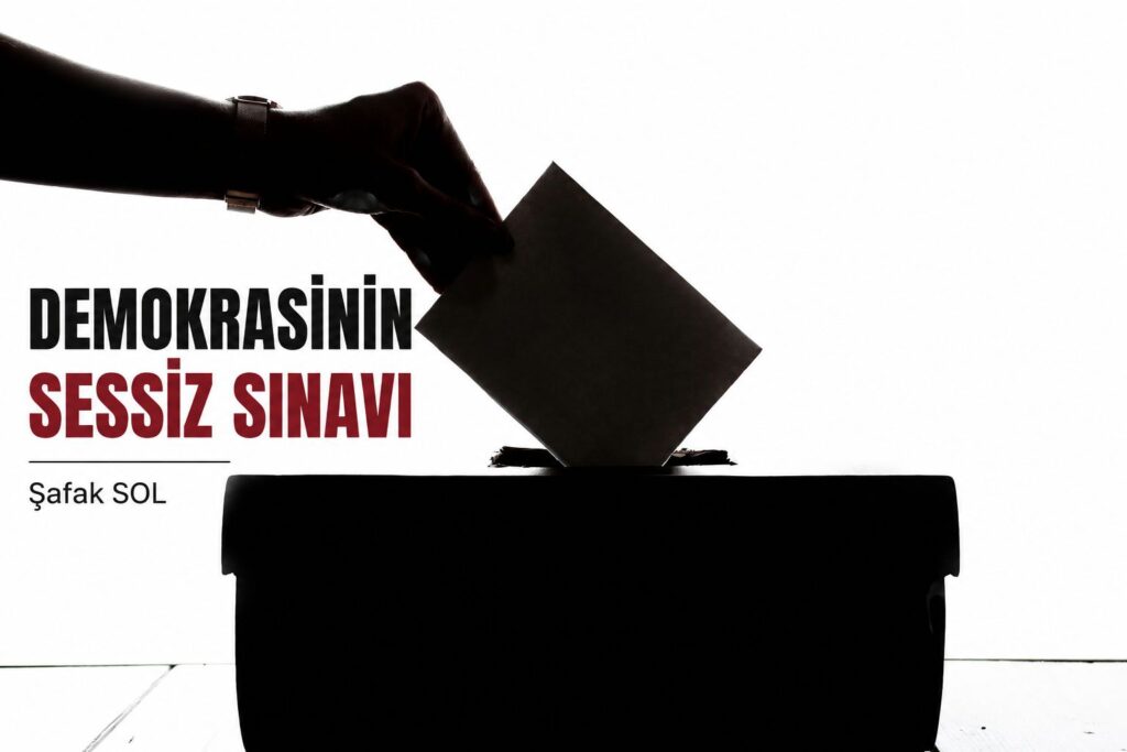 Demokrasinin Sessiz Sınavı